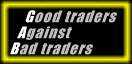 - Good traders Against Bad traders -