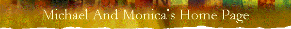Michael And Monica's Home Page