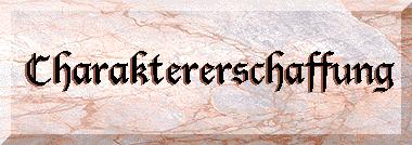 Charaktererschaffung.jpg (15670 Byte)