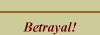 Betrayal!