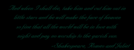 By Shakespeare, written in Romeo and Juliet