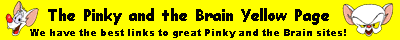 Tis thy only page to find great Pinky and the Brain websites
