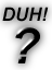 duh.gif (3265 bytes)