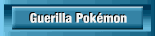 Guerilla Pok�mon