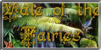 Shhhhhhh...if your quiet and patient you may see the fairies 
at play at the Vale of the Faeries.