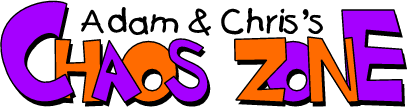 Adam and Chris's ChAoS ZoNe.