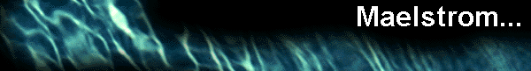  Maelstrom... 