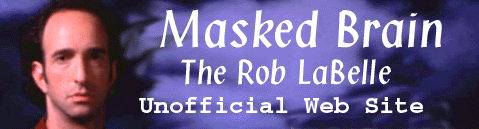 Rob LaBelle - Masked Brain The Unofficial Rob La Belle web site