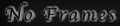 N o   F r a m e s
