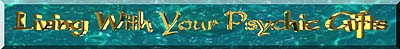 Living With Your Psychic Gifts