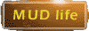 MUD Life