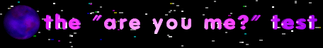the 'are you me' purity test
