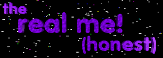 The Real Me (Honest!)