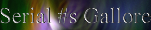Serial Numbesr Gallore