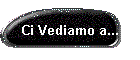 Ci Vediamo a...