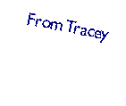 Text Box: From Tracey
