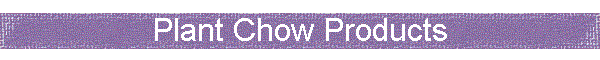 Plant Chow Products