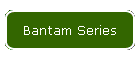 Bantam Series