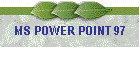 MS POWER POINT 97