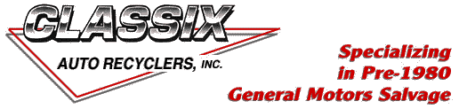 Classix Auto Recyclers, Inc.,  Specializing in Pre-1980 General Motors Salvage.