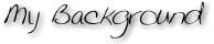 My Background