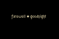 Fairwell and Goodnight