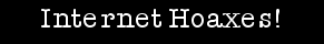 Internet Hoaxes