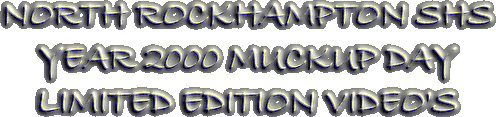 NORTH ROCKHAMPTON SHS YEAR 2000 MUCKUP DAY lIMITED EDITION VIDEOS