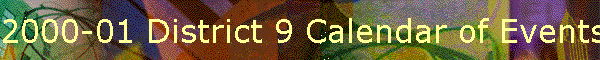 2000-01 District 9 Calendar of Events