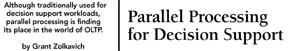 Parallel Processing for OLTP. Although traditionally used for decision support workloads, parallel processing is finding its place in the world of OLTP. By Grant Zolkavich.