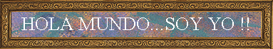 HOLA MUNDO...SOY YO !!