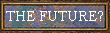 THE FUTURE?