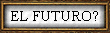 EL FUTURO?