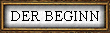 DER BEGINN