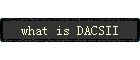 what is DACSII