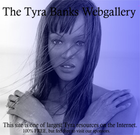 Welcome to the Tyra Banks Webgallery. Click here to Enter