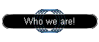 Who we are!