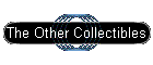 The Other Collectibles