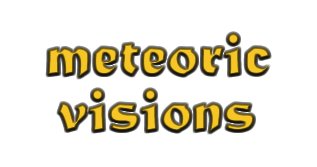 meteoric visions