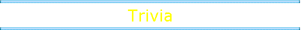 Trivia