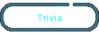 Trivia