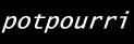 Potpourri