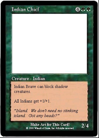 Indian Chief: 2/4 for 4GG, can block shadows, gives +1/+1 to all Indians