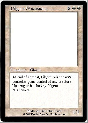 Pilgrim Missionary: 1/1 for 2WW, takes control of any blocking or blocked creature