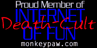 Proud member of the Internet Death Cult of Fun