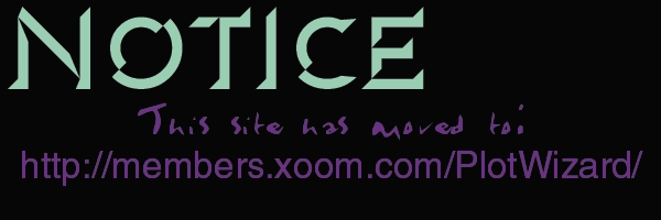 Notice: This site has moved to http://members/xoom/com/PlotWizard/