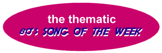 the THEMATIC 80s Song of the Week
