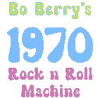 Bo Berry's 1970 Rock n Roll Machine