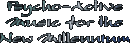 PSYCHO-ACTIVE MUSIC FOR THE NEW MILLENNIUM - Sounds to reach states of awareness....