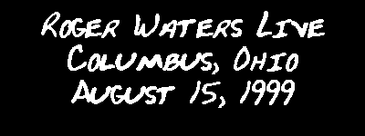 Roger Waters LIVE: Columbus, Ohio 15Aug99